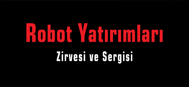 Robot Yatırımları Zirvesi ve Sergisi